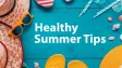 Healthy Summer Tips