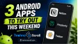 3 Android Apps to Try Out This Weekend