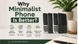 4 Reasons Why a Minimalist Phone Might Be Right for You