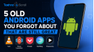 5 Old Android Apps You Forgot About That Are Still Great