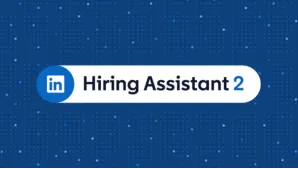 LinkedIn Upgrades Its AI Hiring Bot to Make Recruitment Easier