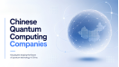 Overview of 10+ Chinese Quantum Computing Companies – 2026