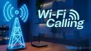 What is WiFi Calling? What are the benefits?